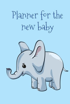 Planner for the New Baby: Blue baby elephant new arrival lined paperback jotter