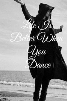 Paperback Life Is Better When You Dance: Lined Notebook / Journal Gift, 100 Pages, 6x9, Soft Cover, Matte Finish Inspirational Quotes Journal, Notebook, Diary, Book
