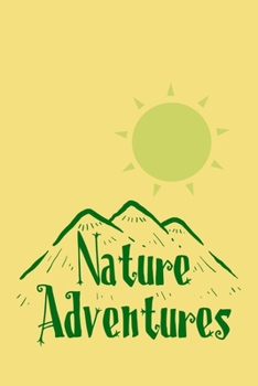 Nature Adventures: Journal for Outdoor Adventures | Escape from the Daily Humdrum | Perfect for Family Travels, Couples Getaway, Men's Retreats, Women's Retreats