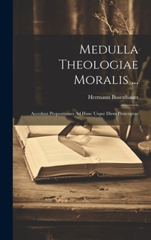 Hardcover Medulla Theologiae Moralis ...: Accedunt Propositiones Ad Hanc Usque Diem Proscriptae Book