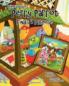 Paperback Barnyard Buddies: Perry Parrot Finds A Purpose Book