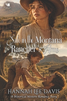 Safe in the Montana Rancher's Arms: A Western Historical Romance Book