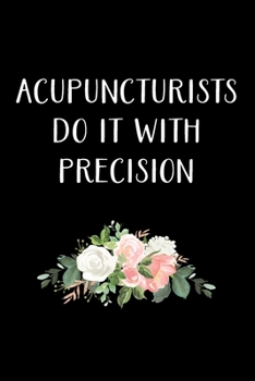 Paperback Acupuncturists Do It With Precision: Acupuncturist Notebook - Blank Lined Notebook Journal - (6 x 9 - 120 Pages) - Acupuncturist Gifts Book