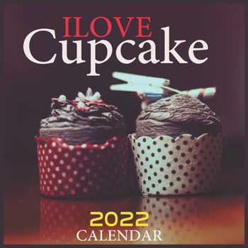 Ilove Cupcake 2022 Calendar: Official Cupcake 2022 Calendar,12 months, Square Calendar 2022, Office Calendar 2022