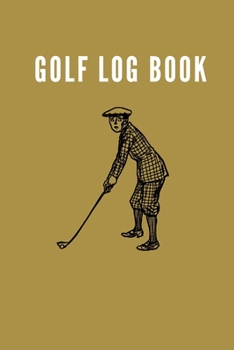 Paperback Golf Logbook: Journal and notebook for golfers with templates for Game Scores, Performance Tracking, Golf Stat Log, Event Stats - Co Book