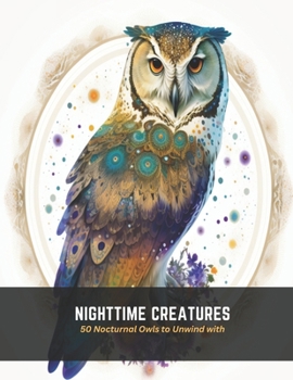 Paperback Nighttime Creatures: 50 Nocturnal Owls to Unwind with Book