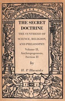 Paperback The Secret Doctrine - The Synthesis of Science, Religion, and Philosophy - Volume II, Anthropogenesis, Section II Book