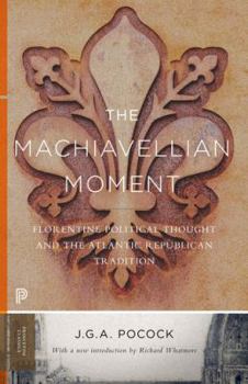 Paperback The Machiavellian Moment: Florentine Political Thought and the Atlantic Republican Tradition Book