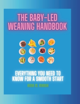Paperback The Baby led Weaning Handbook: Everything You Need To Know For a Smooth Start Book