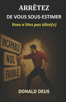Paperback Arrêtez de vous sous-estimer: Vous n'êtes pas idiot(e) [French] Book