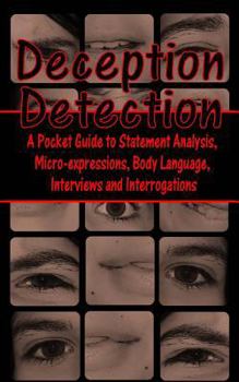 Paperback Deception Detection: A Pocket Guide to Statement Analysis, Micro-Expressions, Body Language, Interviews and Interrogations Book