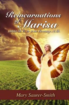 Reincarnations of Marisa: 5300 B.C. to 21st Century A.D.