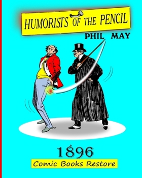 Paperback Humorists of the Pencil by Phil May: Edition 1896, restoration 2024 Book