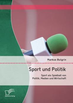 Paperback Sport und Politik: Sport als Spielball von Politik, Medien und Wirtschaft [German] Book