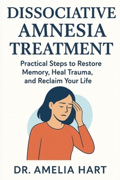 Paperback Dissociative Amnesia Treatment: Practical Steps to Restore Memory, Heal Trauma, and Reclaim Your Life Book