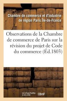 Paperback Observations de la Chambre de Commerce de Paris Sur La Révision Du Projet de Code Du Commerce [French] Book