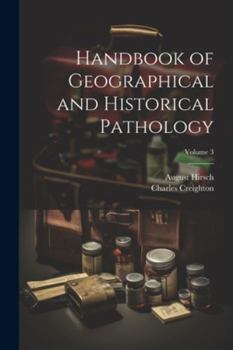 Paperback Handbook of Geographical and Historical Pathology; Volume 3 Book