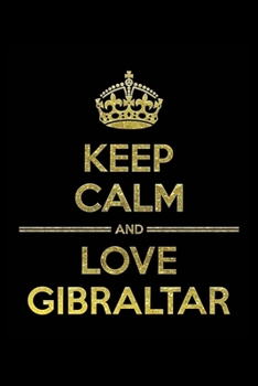 Paperback KEEP CALM AND LOVE GIBRALTAR Notebook": Lined Notebook/Journal Gift 120 Pages, 6x9 Soft Cover, Matte Finish Book