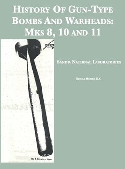 Hardcover History Of Gun-Type Bombs And Warheads: Mks 8, 10 and 11 Book