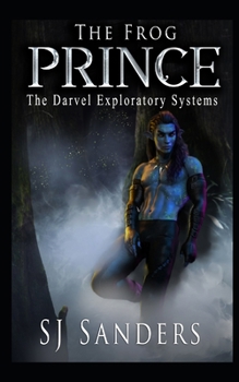 The Frog Prince: The Darvel Exploratory Systems - Book #4 of the Darvel Exploratory Systems