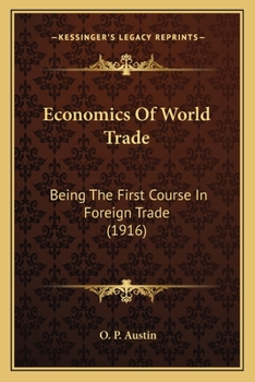 Paperback Economics Of World Trade: Being The First Course In Foreign Trade (1916) Book