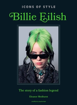 Hardcover Icons of Style: Billie Eilish: The Story of a Fashion Legend Book
