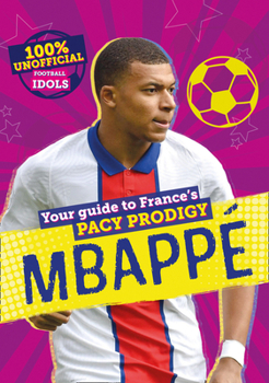 Hardcover 100% Unofficial Football Idols: Mbappe Book