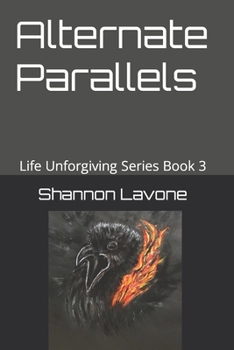 Paperback Alternate Parallels: Life Unforgiving Series Book Three Book