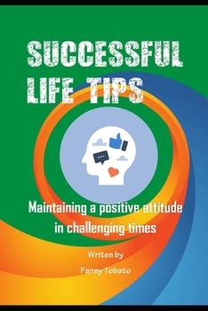 Paperback Successful Life Tips: Maintaining a Positive Attitude in Challenging Times Book