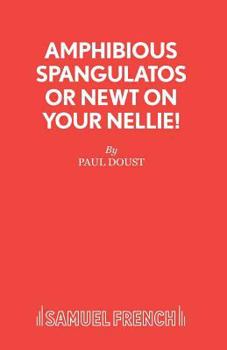 Paperback Amphibious Spangulatos or Newt on Your Nellie! - A Farce Book