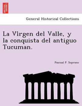Paperback La Vírgen del Valle, y la conquista del antiguo Tucuman. [Spanish] Book