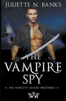 The Vampire Spy - Book #3 of the Moretti Blood Brothers