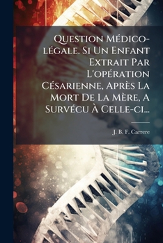 Paperback Question Médico-légale. Si Un Enfant Extrait Par L'opération Césarienne, Après La Mort De La Mère, A Survécu À Celle-ci... [French] Book