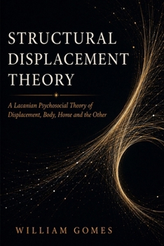 Structural Displacement Theory: A Lacanian Psychosocial Theory of Displacement, Body, Home and the Other