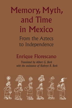 Paperback Memory, Myth, and Time in Mexico: From the Aztecs to Independence Book