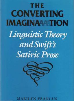 Hardcover The Converting Imagination: Linguistic Theory and Swift's Satiric Prose Book