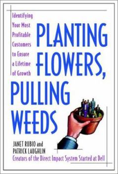 Hardcover Planting Flowers, Pulling Weeds: Identifying Your Most Profitable Customers to Ensure a Lifetime of Growth Book