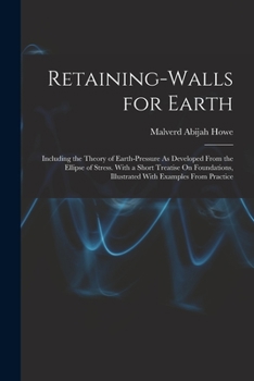 Paperback Retaining-Walls for Earth: Including the Theory of Earth-Pressure As Developed From the Ellipse of Stress. With a Short Treatise On Foundations, Book