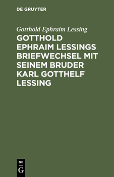Hardcover Gotthold Ephraim Lessings Briefwechsel Mit Seinem Bruder Karl Gotthelf Lessing [German] Book