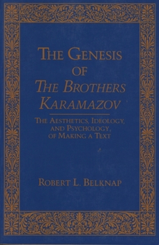 Paperback Genesis of the Brothers Karamazov: The Aesthetics, Ideology, and Psychology of Making a Text Book