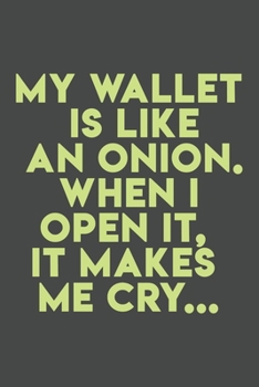 Paperback My wallet is like an onion. When I open it, it makes me cry...: 110 pages (6 x 9) inches size blank lined. Expense Tracker, Budget Planner, Bill Organ Book