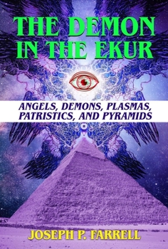 Paperback The Demon in the Ekur: Angels, Demons, Plasmas, Patristics, and Pyramids Book