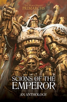 Scions of the Emperor: An Anthology - Book  of the Horus Heresy: Primarchs