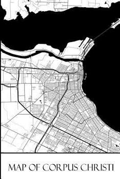 Map of Corpus Christi: Corpus Christi Map Travel Vacation Journal, Diary, Booklet, Notebook 6 x 9 With 100 Lined Paper Pages (Texas Travel & Tourism Guide Accessories) (Volume 3)