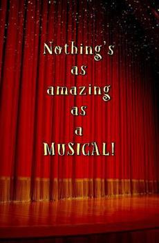 Paperback Nothing's as Amazing as a MUSICAL!: Blank Journal and Musical Theater Quote Book