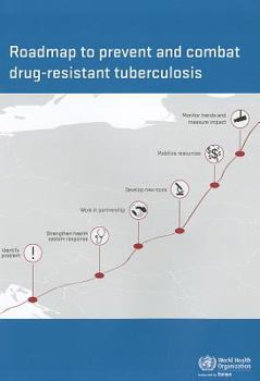 Paperback Roadmap to Prevent and Combat Drug-Resistant Tuberculosis: The Consolidated Action Plan to Prevent and Combat Multidrug- And Extensively Drug-Resistan Book