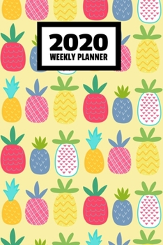 Paperback 2020 Weekly Planner: January 2020 - December 2020, Calendar Agenda And Daily Schedule - Pineapple (6"x9") Book