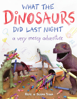 Hardcover What the Dinosaurs Did Last Night: A Very Messy Adventure Book