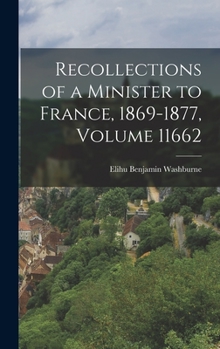 Hardcover Recollections of a Minister to France, 1869-1877, Volume 11662 Book