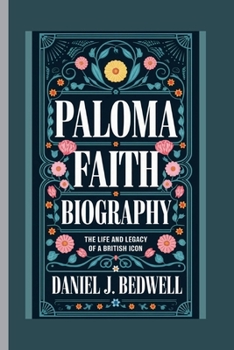 Paperback Paloma Faith Biography: The Life and Legacy of a British Icon Book